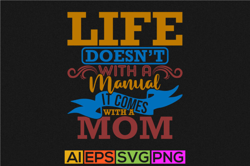 life doesn’t with a manual it comes with a mom, mothers day gifts says, heart love mom gift, best mom ever inspire saying tee graphic