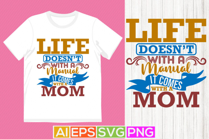 life doesn’t with a manual it comes with a mom, mothers day gifts says, heart love mom gift, best mom ever inspire saying tee graphic