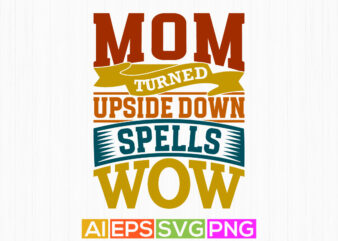 mom turned upside down spells wow, happy holidays gift for fathers day design, typography quote mom saying tee graphic