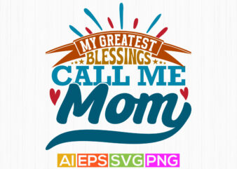 my greatest blessings call me mom, typography motherhood greeting vintage style design, greatest mom call me mom retro greeting t shirt tee