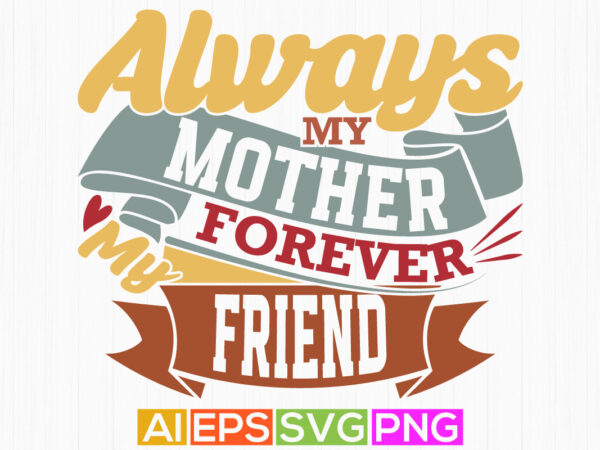 Always my mother forever my friend silhouette greeting card, best friend for mothers day gift, mother badge typography vintage style design