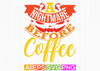 a nightmare before coffee vintage text style graphic design, nightmare quote halloween greeting card, best friend gift for coffee lover tee