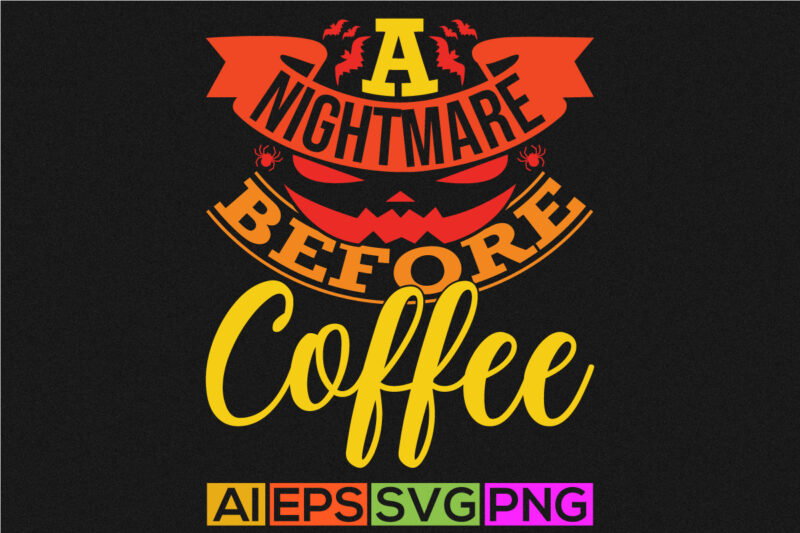 a nightmare before coffee vintage text style graphic design, nightmare quote halloween greeting card, best friend gift for coffee lover tee