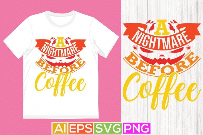 a nightmare before coffee vintage text style graphic design, nightmare quote halloween greeting card, best friend gift for coffee lover tee