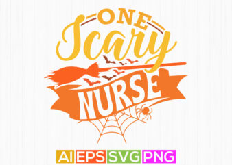 one scary nurse typography vintage retro style design, scary nurse greeting saying, halloween t shirt isolated graphic apparel