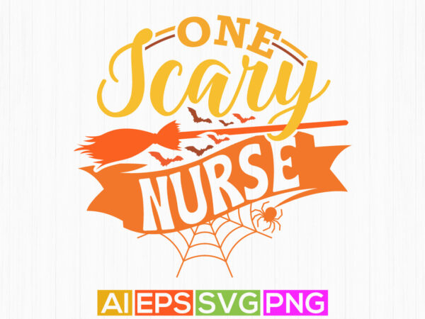 One scary nurse typography vintage retro style design, scary nurse greeting saying, halloween t shirt isolated graphic apparel