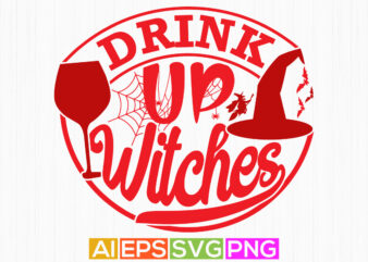 drink up witches calligraphy isolated graphic design, drink lover vintage style design, halloween party drinking wine graphic clothing