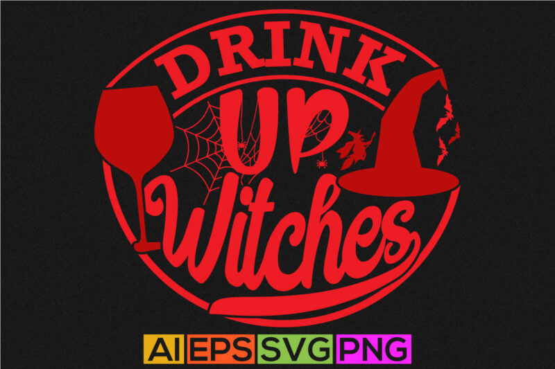 drink up witches calligraphy isolated graphic design, drink lover vintage style design, halloween party drinking wine graphic clothing