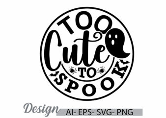 too cute to spook graphic greeting card t shirt template, halloween spook calligraphy quote design halloween party, halloween gift graphic