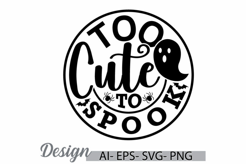 too cute to spook graphic greeting card t shirt template, halloween spook calligraphy quote design halloween party, halloween gift graphic