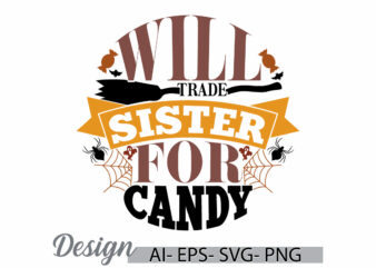 will trade sister for candy graphic t shirt template, halloween candy party gift for friend, love heart sister lover isolated graphic design
