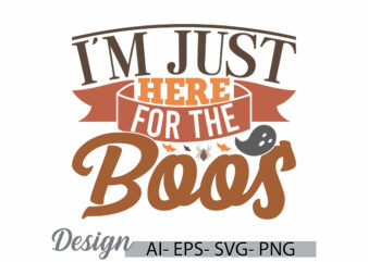 i’m just here for the boos, halloween vintage retro shirt, funny party gift for halloween design halloween boss quote graphic