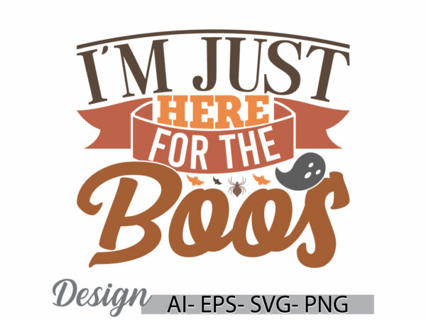 I’m just here for the boos, halloween vintage retro shirt, funny party gift for halloween design halloween boss quote graphic