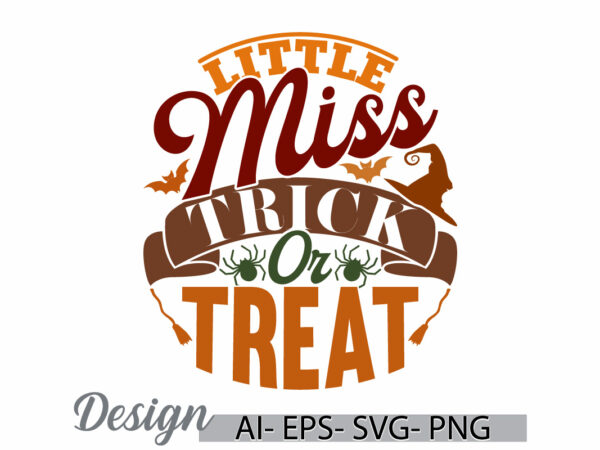 Little miss trick or treat halloween greeting graphic design, trick or treat retro t shirt, halloween graphic typography vintage style quote