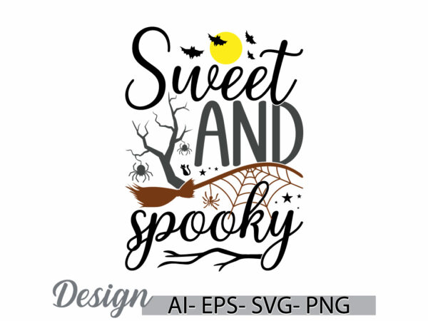 Sweet and spooky graphic shirt design, spooky quote halloween day, halloween spooky vintage retro graphic vector design