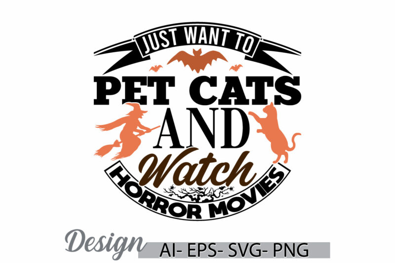 just want to pet cats and watch horror movies greeting t shirt quote, wildlife funny quote cats lover gift, halloween season vintage design