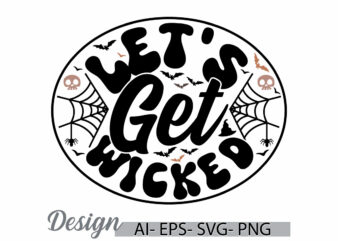 let’s get wicked halloween day background tee greeting, halloween wicked party for halloween day vector graphic