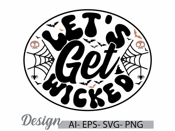 Let’s get wicked halloween day background tee greeting, halloween wicked party for halloween day vector graphic