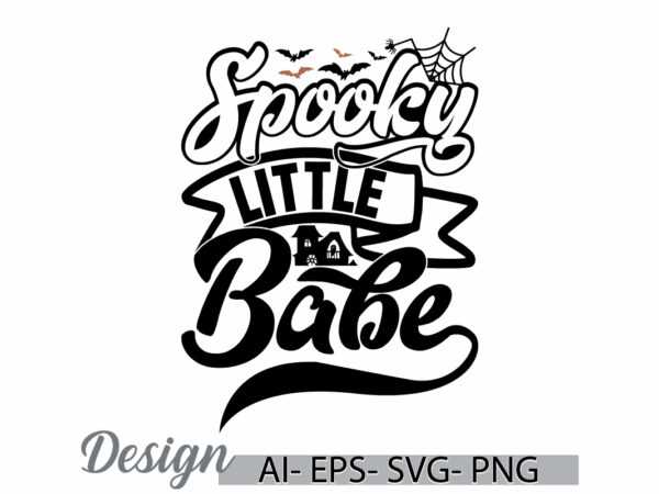 Spooky little babe greeting t shirt template, halloween party halloween spooky graphic, spooky babe retro illustration graphic t shirt cloth