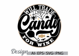 will trade candy for wine graphic shirt template, horror funny halloween designs, wine lover friendship gift, candy and wine graphic design