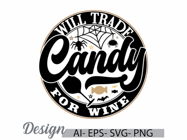 Will trade candy for wine graphic shirt template, horror funny halloween designs, wine lover friendship gift, candy and wine graphic design