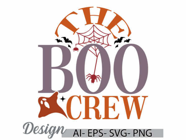 The boo crew graphic quote for t shirt, boo crew saying halloween crew typography retro graphic design apparel