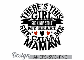 there’s this girl she kinda stole my heart she calls me mamaw, funny people gift for best friend, calls me mamaw quote girl lover tee