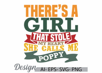 there’s a girl that stole my heart she calls me poppy, heart love girl gift, motivational say funny women graphic, calls me poppy retro tee
