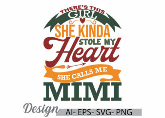 there’s this girl she kinda stole my heart she calls me mimi retro greeting, funny quote stole my heart mimi gift ideas template graphic