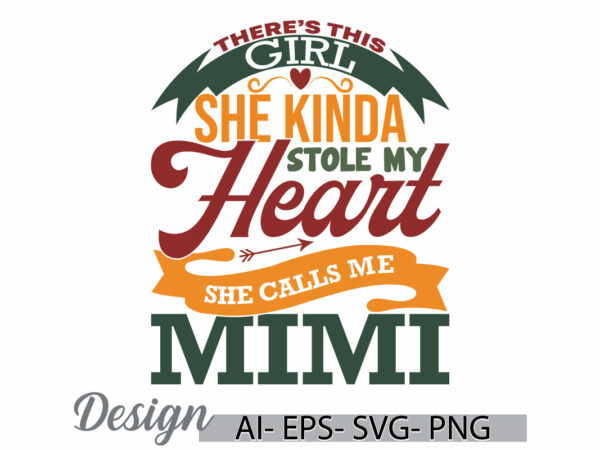 There’s this girl she kinda stole my heart she calls me mimi retro greeting, funny quote stole my heart mimi gift ideas template graphic