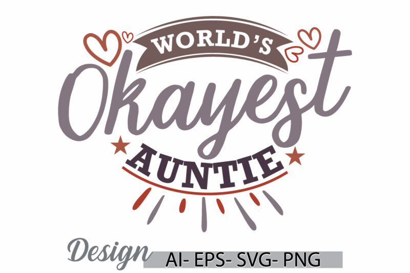 world’s okayest auntie, heart shape auntie greeting template, i love auntie, okayest auntie graphic vector design