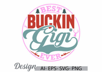 best buckin gigi ever graphic t shirt design, buckin gigi saying, wildlife gigi ever lettering vector graphic