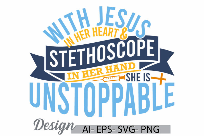 with jesus in her heart and stethoscope in her hand, she is unstoppable, happy nurses day graphic, nurse t shirt, nurse life stethoscope tee