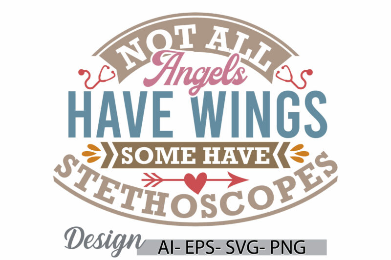 not all angels have wings some have stethoscopes, nurse quote gift retro design, nurse life stethoscopes nurse isolated graphic design