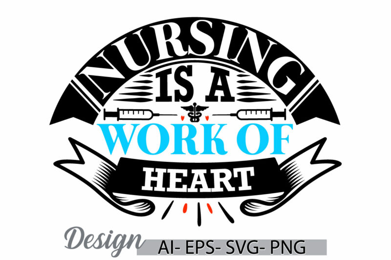 nursing is a work of heart, funny gift for nurse, nursing school, heart love gift for nurse, school nurse best nursing t shirt graphic