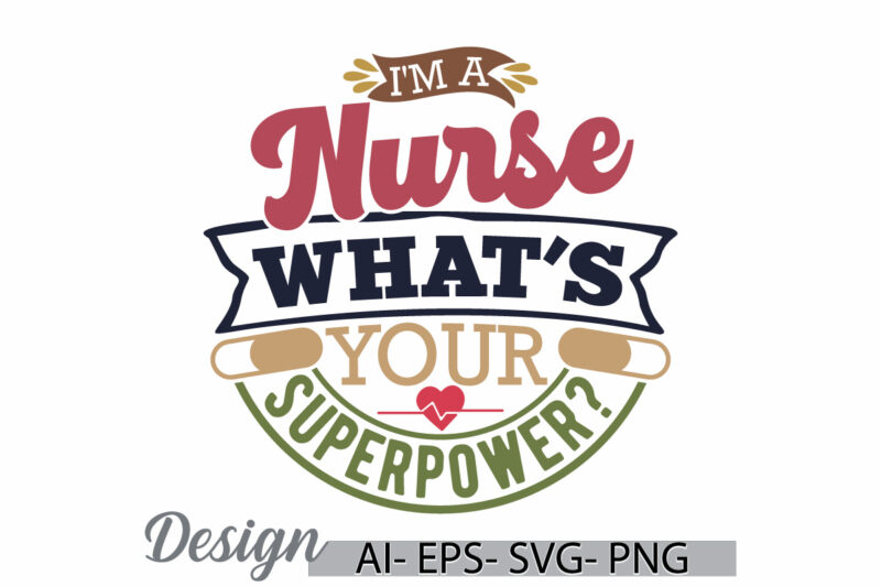 i’m a nurse what’s your superpower, school nurse motivational design, superpower nurse , gift for nurse, funny nursing retro graphic design