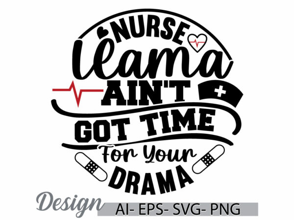 Nurse llama ain’t got time for your drama, heart love nursing graphic, nurse lover retro t shirt