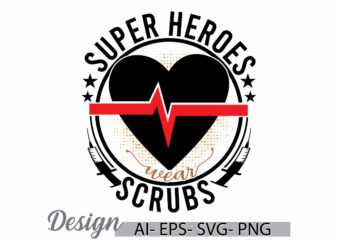 super heroes wear scrubs, stethoscope nursing graphic design, nurse t shirt favorite nurse, nursing care, nursing scrubs typography retro