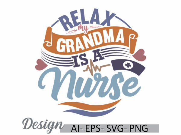 Relax my grandma is a nurse, favorite nurse greeting, love you nurse mothers day gift, nurse pandemic inspire retro graphic t shirt idea