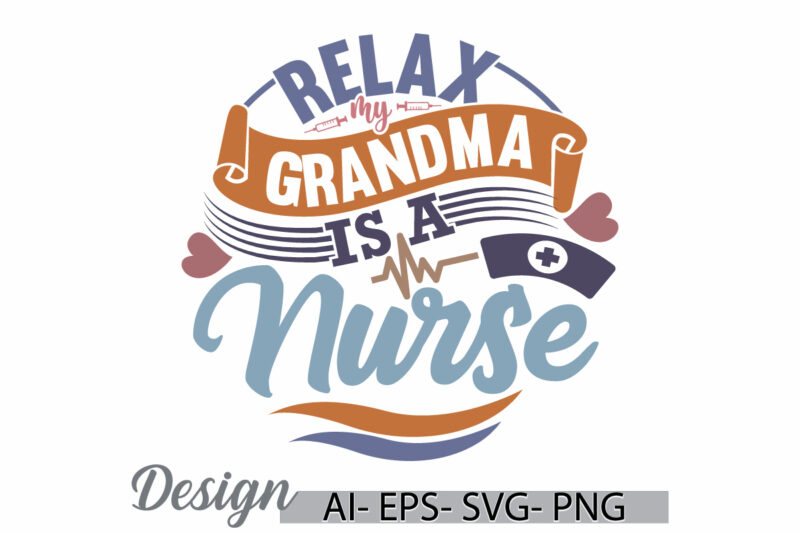 relax my grandma is a nurse, favorite nurse greeting, love you nurse mothers day gift, nurse pandemic inspire retro graphic t shirt idea