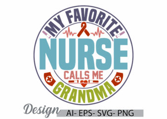 my favorite nurse calls me grandma, nursery school, nursing t shirt, nurse day medical vector graphic, calls me grandma favorite nurse tee
