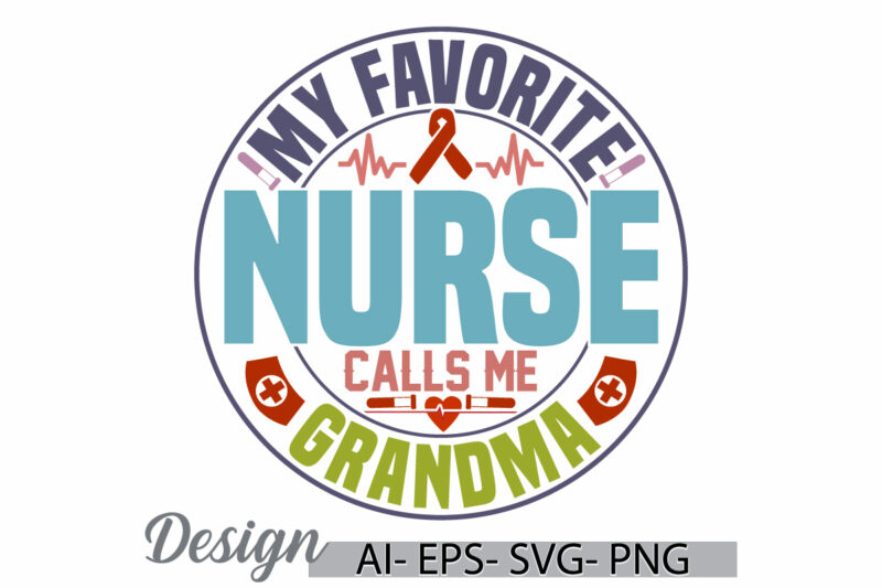 my favorite nurse calls me grandma, nursery school, nursing t shirt, nurse day medical vector graphic, calls me grandma favorite nurse tee