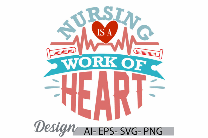 nursing is a work of heart, nursing graduation graphic shirts, nursing work, doctor nurse care vintage style graphic design tee clothing