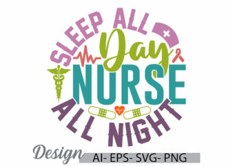 sleep all day nurse all night, favorite nurse graphic template, nurse and doctor, nurse lover retro lettering quote style graphic design