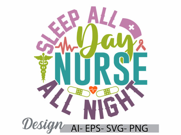 Sleep all day nurse all night, favorite nurse graphic template, nurse and doctor, nurse lover retro lettering quote style graphic design