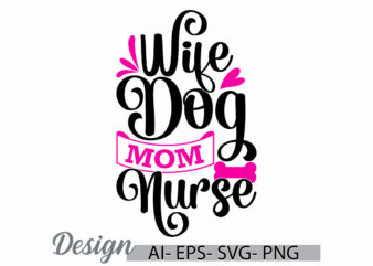 wife dog mom nurse, animals dog greeting template for t shirt, school nurse gift, mom nurse funny dog wildlife graphic design clothing