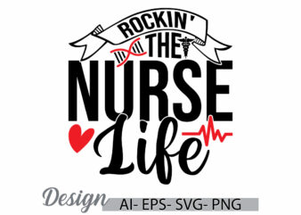 rockin’ the nurse life, nurse life isolated design, medical student nurse clipart, love heart nursing gift design