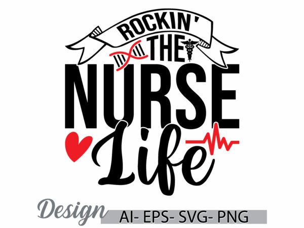 Rockin’ the nurse life, nurse life isolated design, medical student nurse clipart, love heart nursing gift design