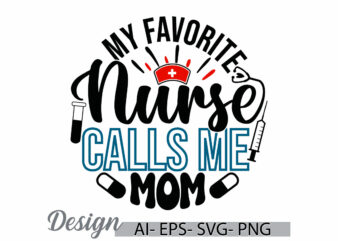 my favorite nurse calls me mom, happy mothers day t shirt, calls me mom, nurse t shirt graphic, nurse lover vintage design