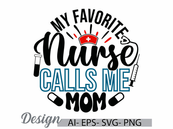 My favorite nurse calls me mom, happy mothers day t shirt, calls me mom, nurse t shirt graphic, nurse lover vintage design